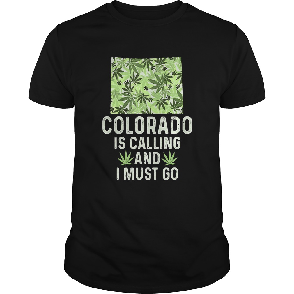 Weed colorado is calling and must i must go shirt