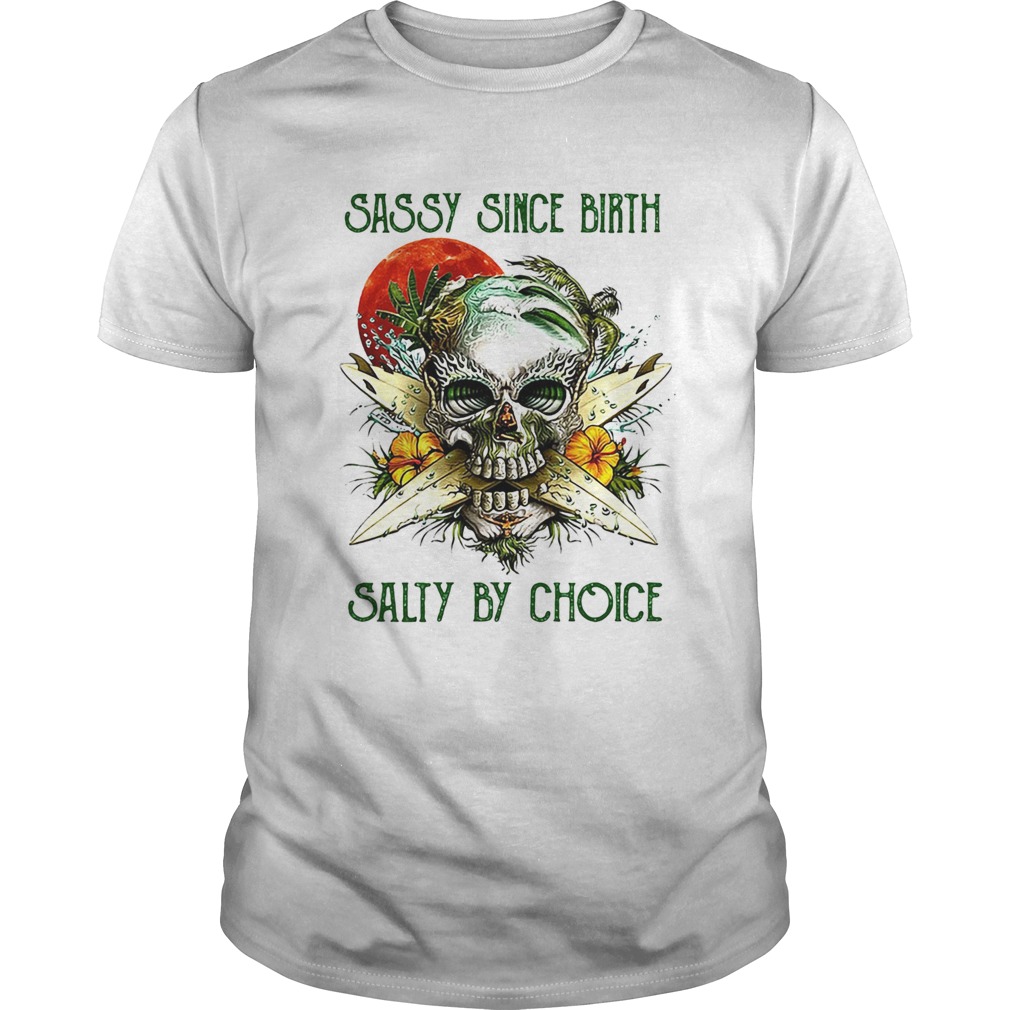 Weed skull sassy since birth salty by choice sunset shirt