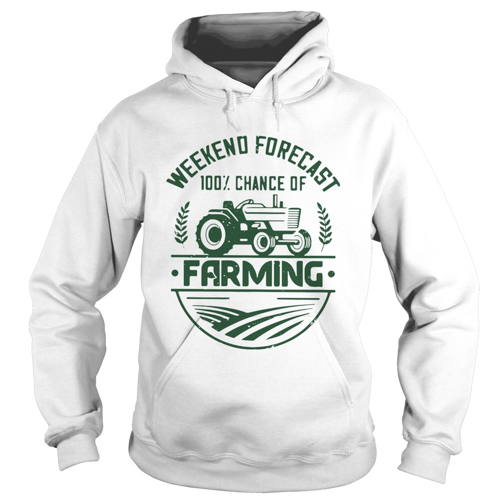 Weekend forecast 100 percent chance of farming  Hoodie