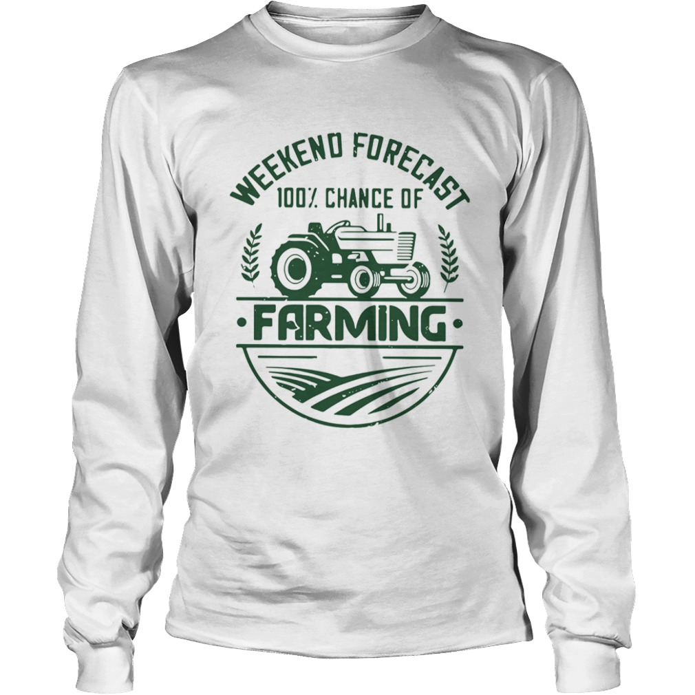 Weekend forecast 100 percent chance of farming  Long Sleeve