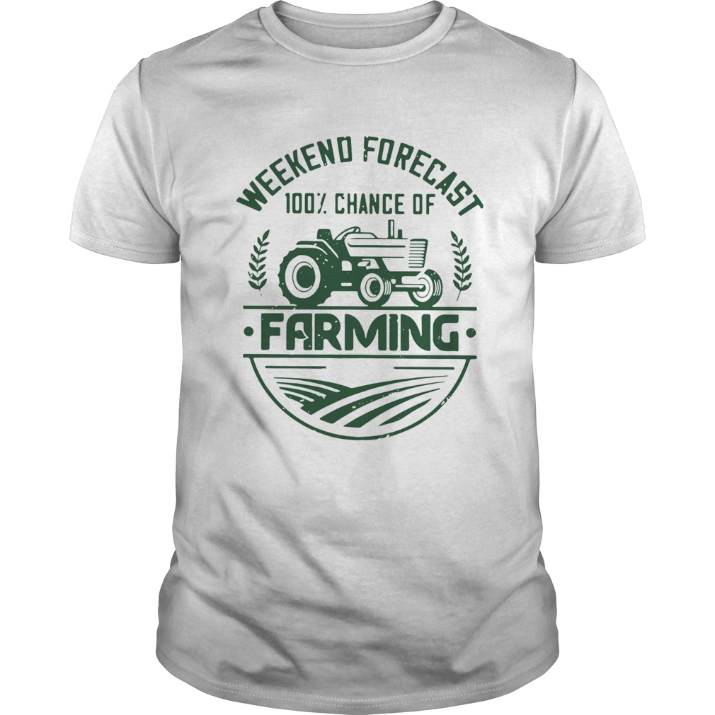 Weekend forecast 100 percent chance of farming shirt