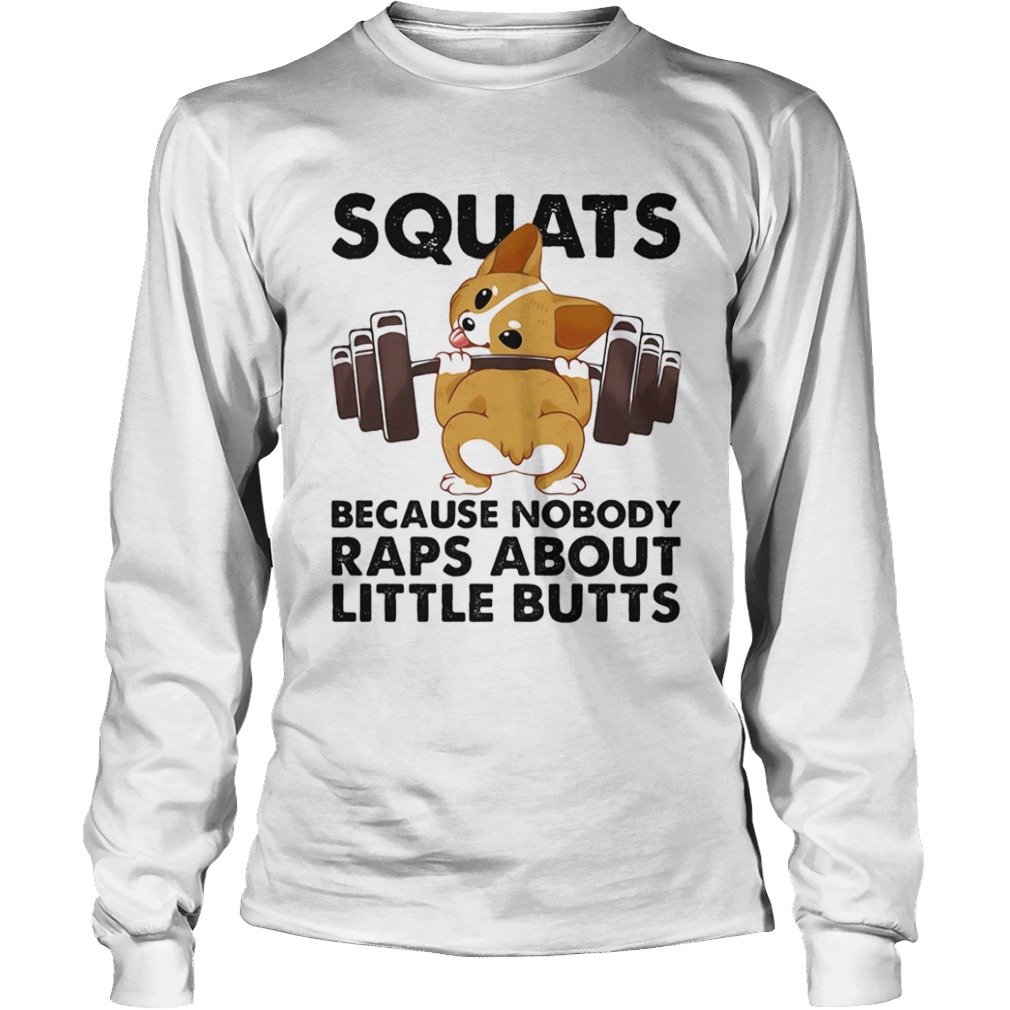 Weightlifting squats because nobody raps about little butts  Long Sleeve