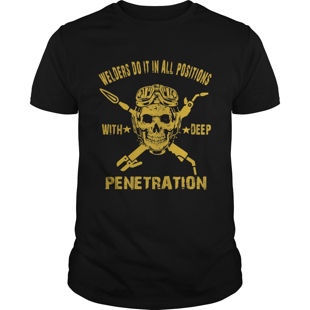 Welders Do It In All Positions With Deep Penetration Skull shirt