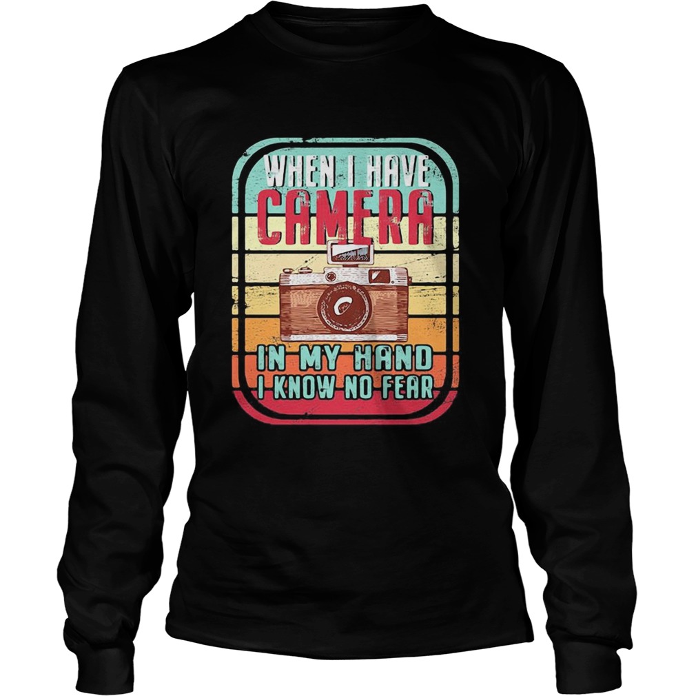 When i have camera in my hand i know no fear vintage retro  Long Sleeve