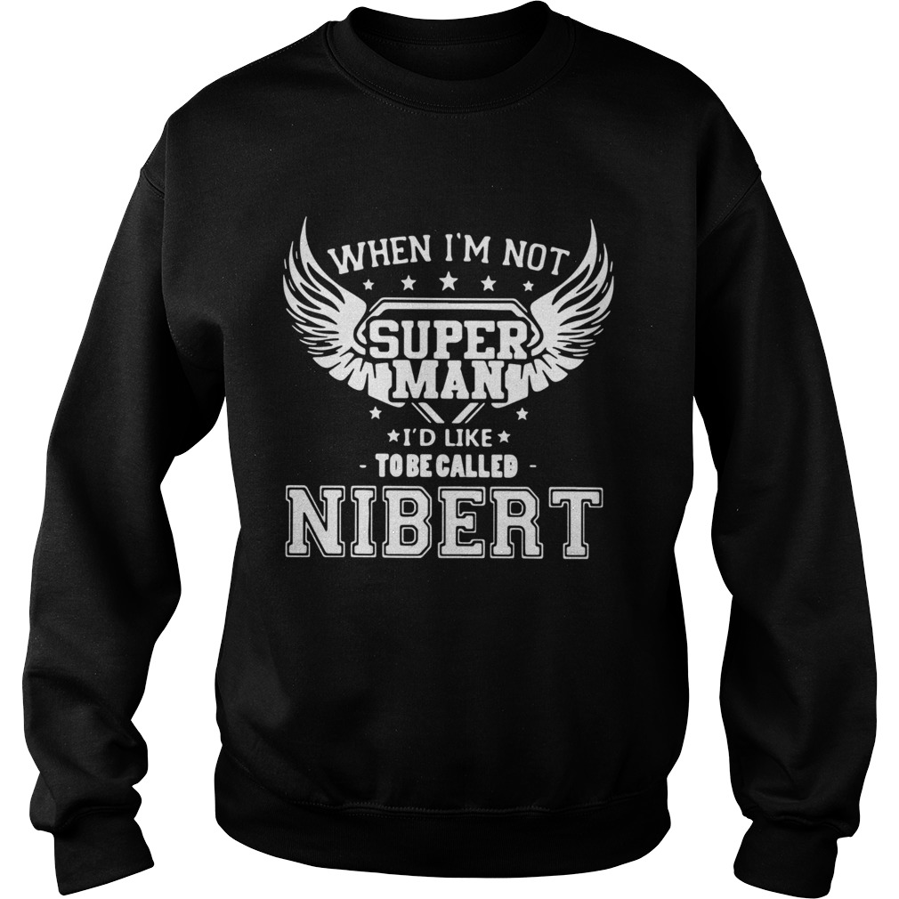 When im not super man id like to be called nibert  Sweatshirt