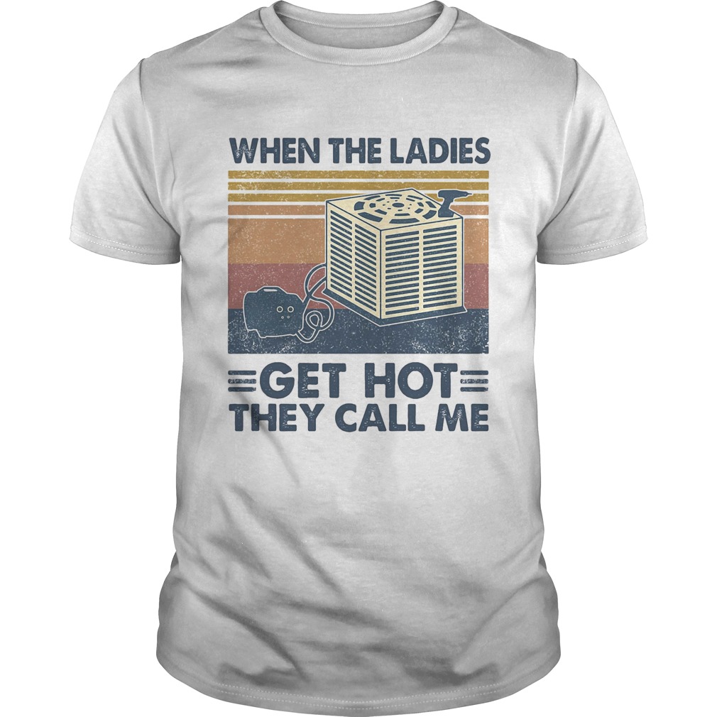 When the ladies get hot they call me vintage retro shirt