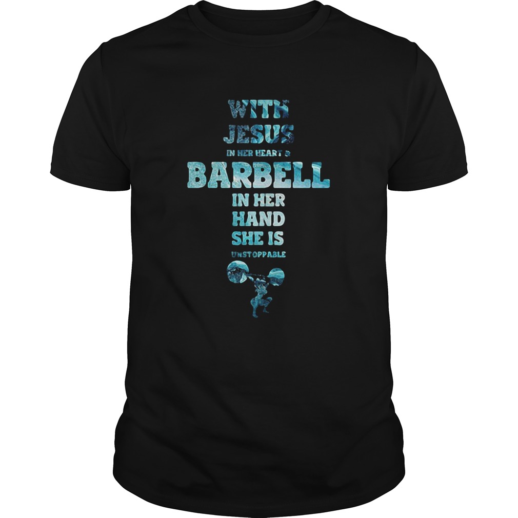 With Jesus In Her Heart And Barbell In Her Hand She Is Unstoppable Weightlifting shirt