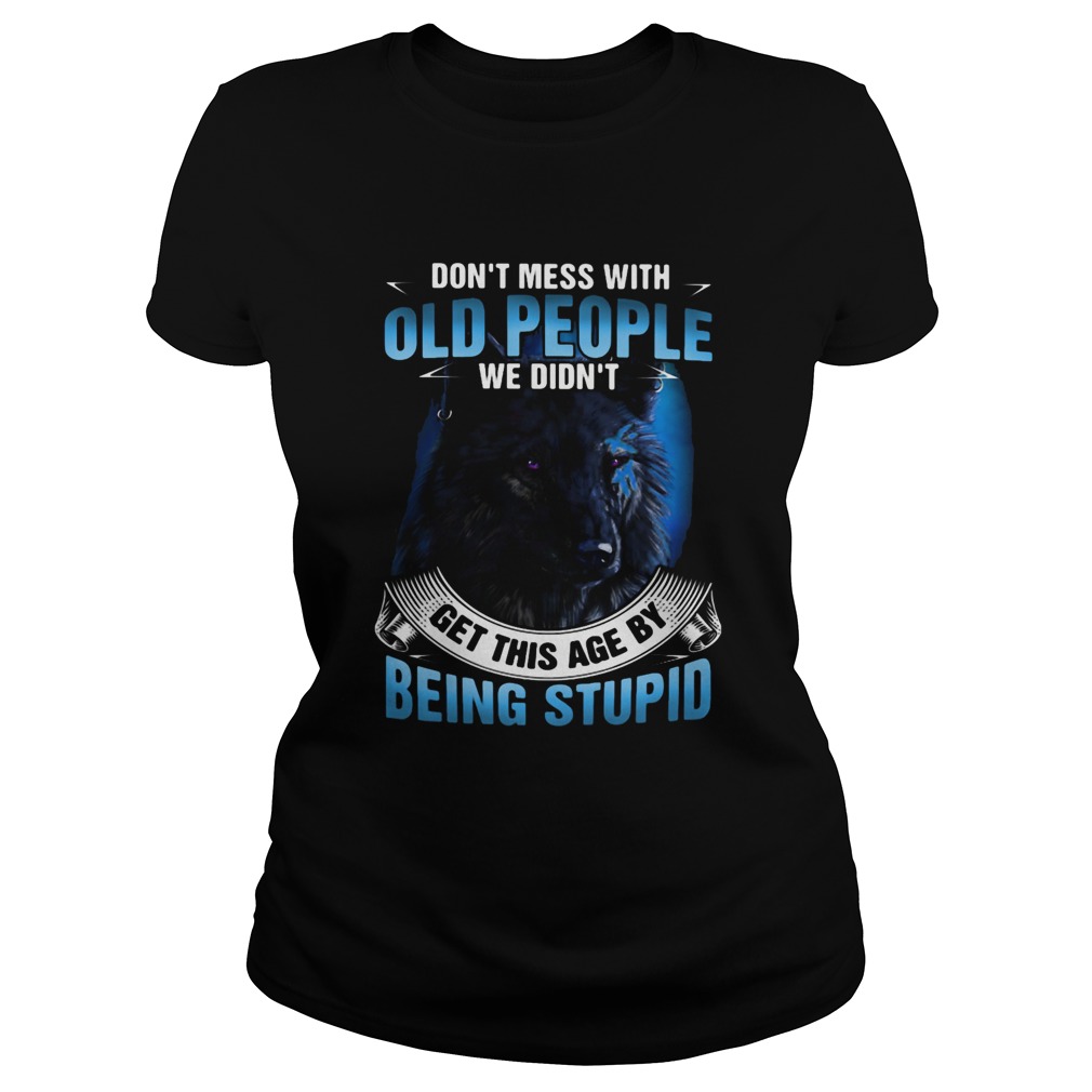 Wolf dont mess with old people we didnt get this age by being stupid  Classic Ladies