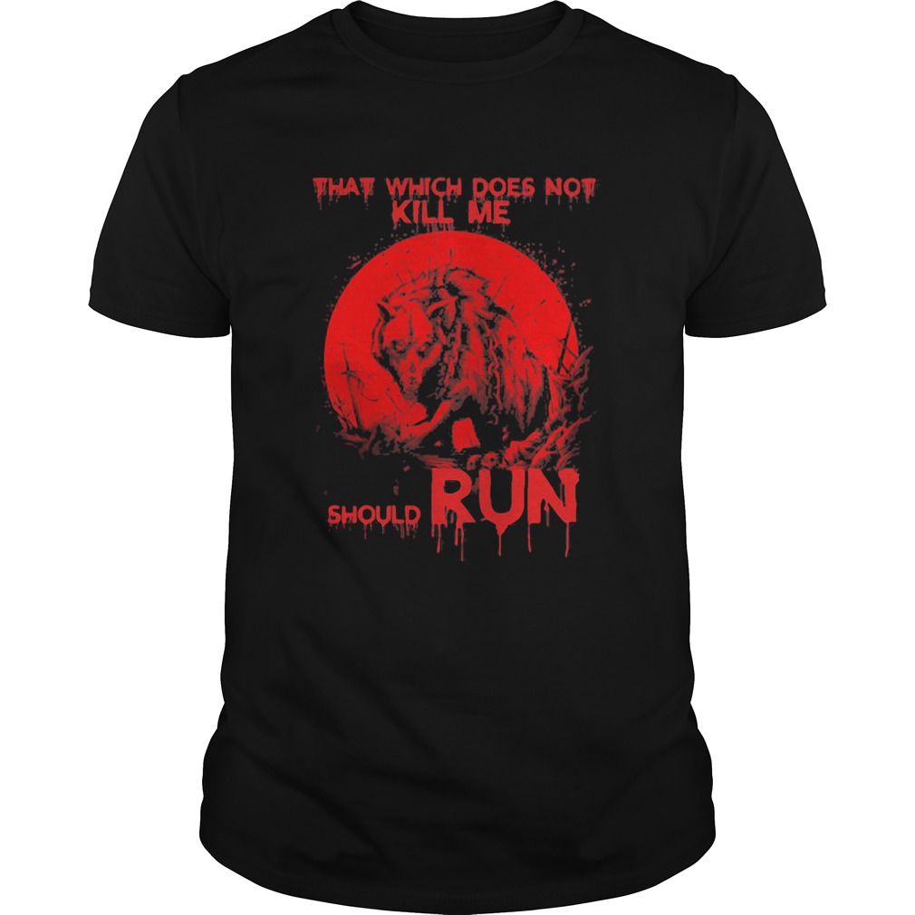 Wolf that which does not kill me should run shirt