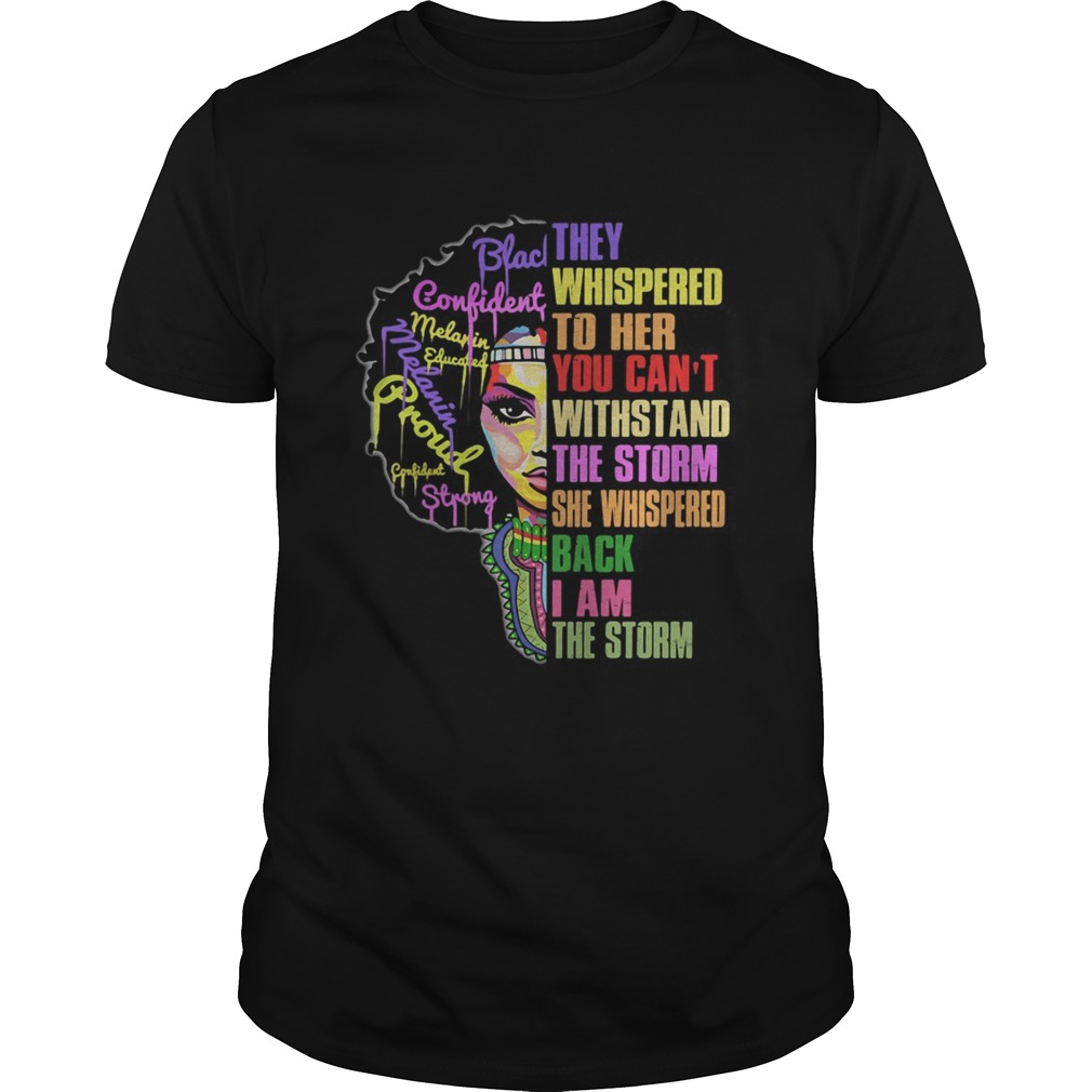 Woman they whispered to her you cannot withstand the storm she whispered back i am the storm shirt