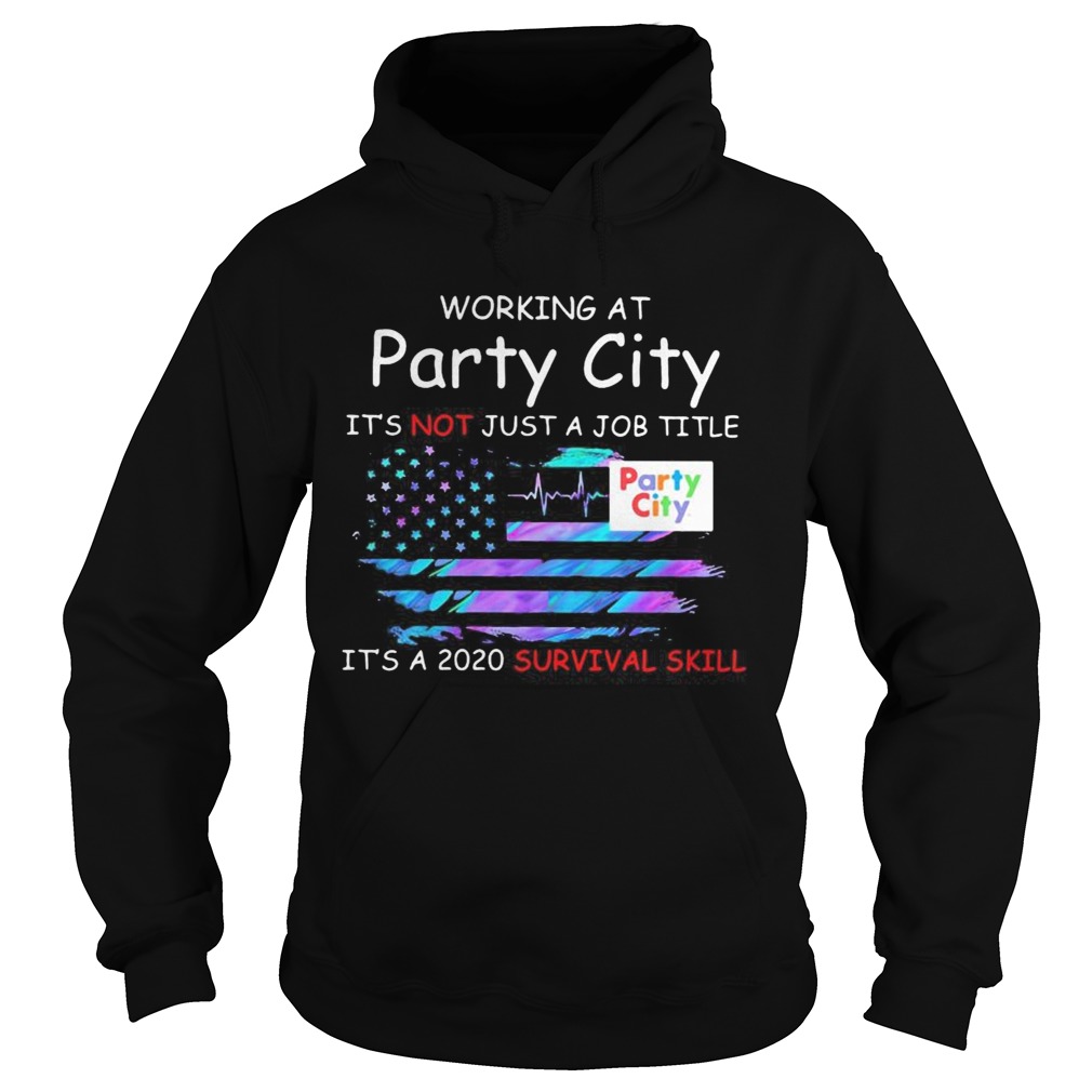 Working at party city in the box its not just a job title its a 2020 survival skill american flag Hoodie