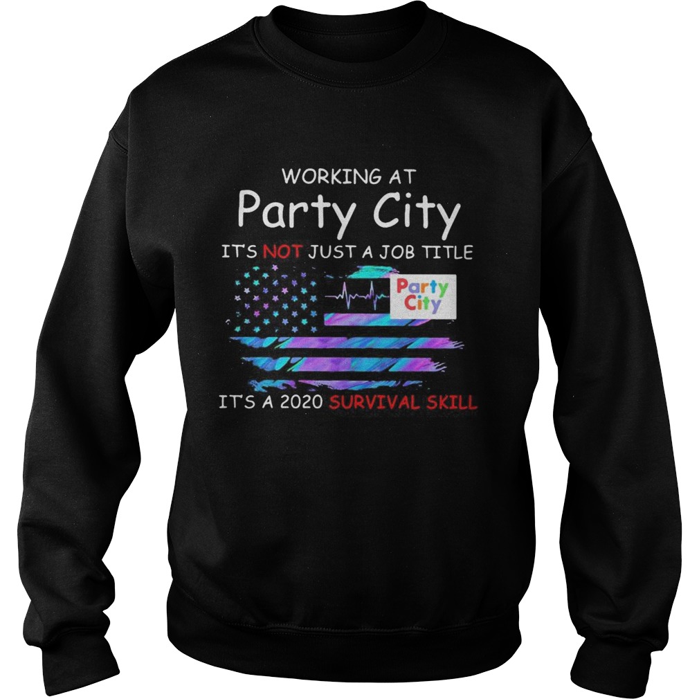 Working at party city in the box its not just a job title its a 2020 survival skill american flag Sweatshirt