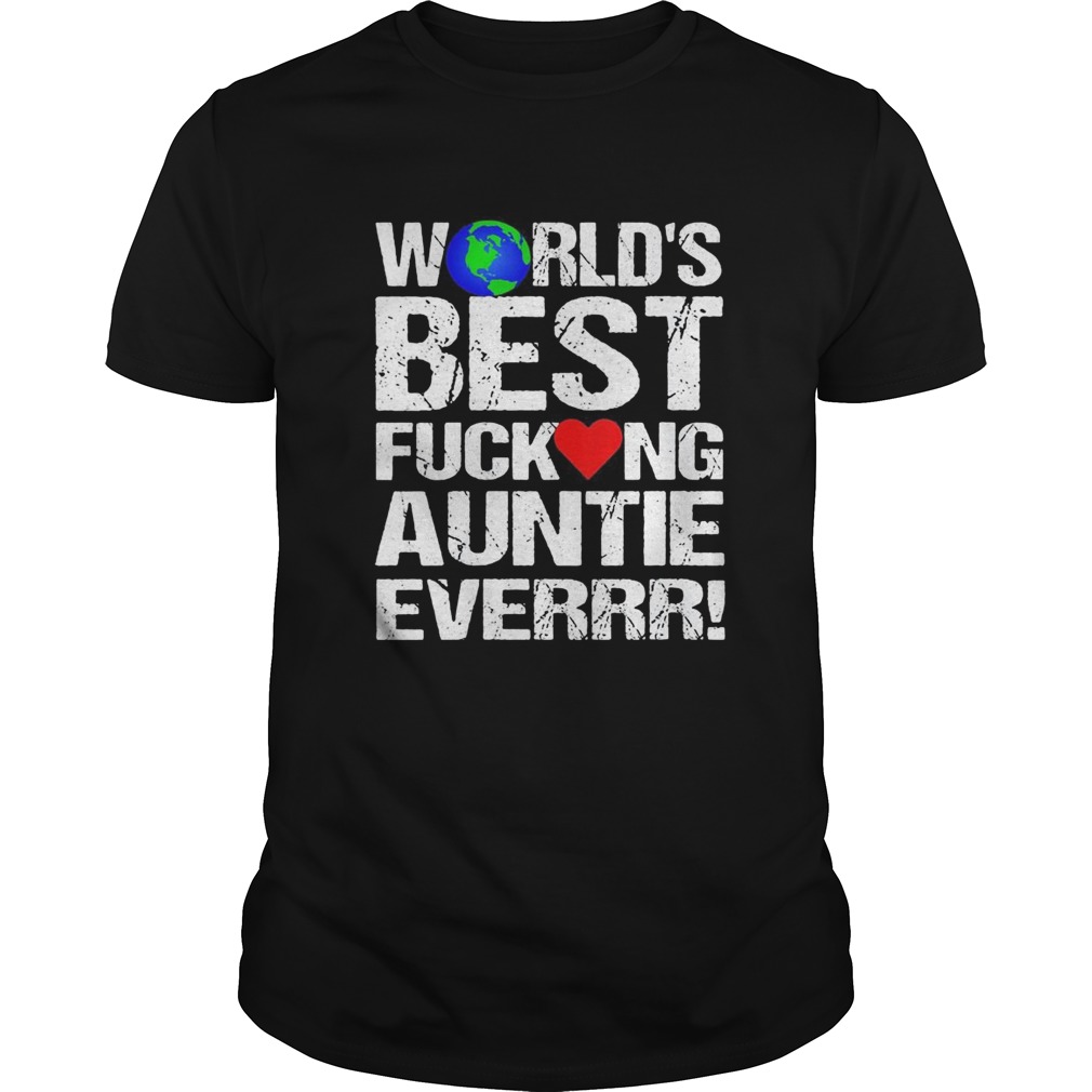 Worlds best fucking auntie ever heart shirt