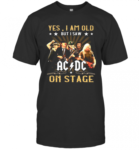 Yes I Am Old But I Saw AC DC On Stage T-Shirt