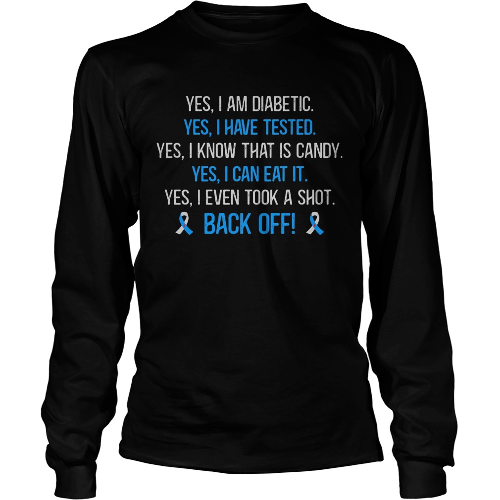 Yes I am diabetic yes I have tested yes I know that is candy yes I can eat it back off  Long Sleeve