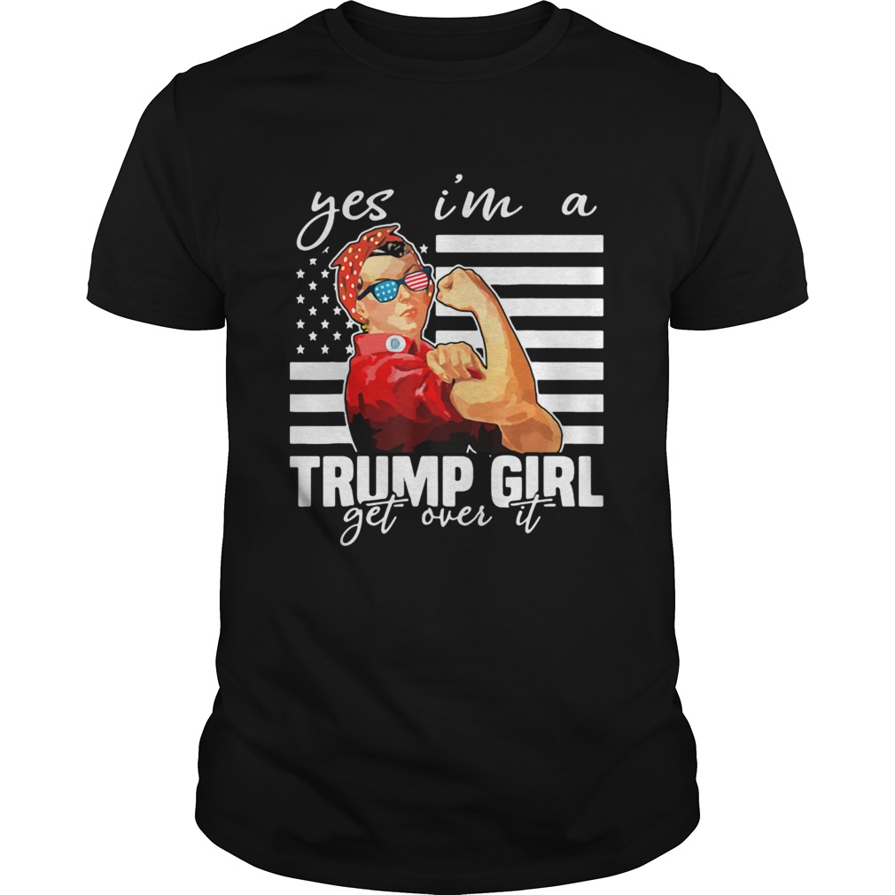 Yes Im A Trump Girl Get Over It Donald Trump 2020 Independence Day shirt