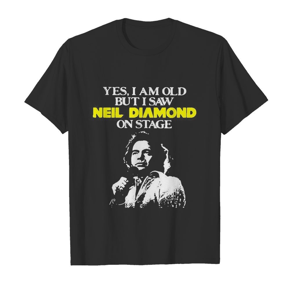 Yes i am old but i saw neil diamond on stage art shirt