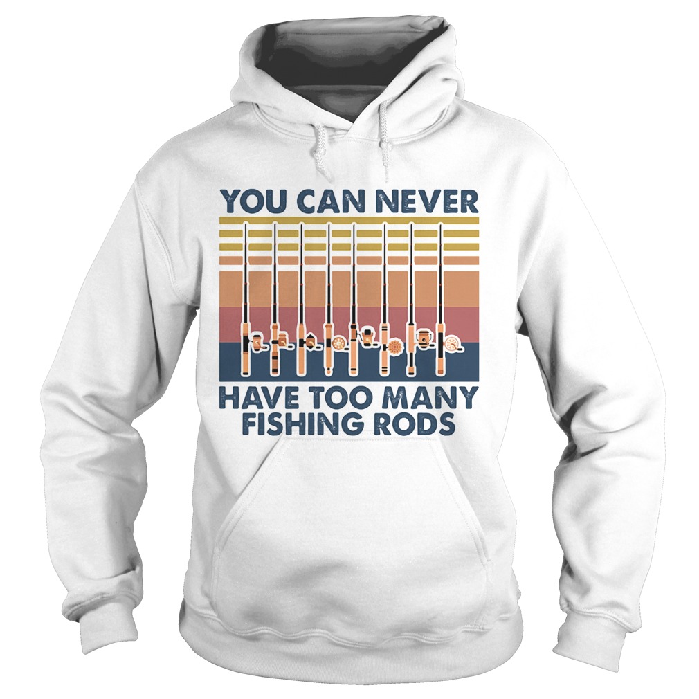 You Can Never Have Too Many Fishing Rods Vintage  Hoodie