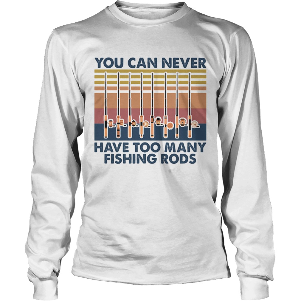 You Can Never Have Too Many Fishing Rods Vintage  Long Sleeve