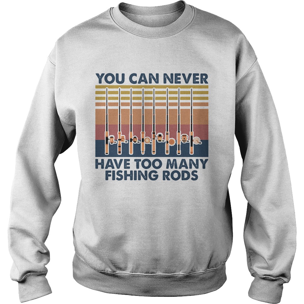 You Can Never Have Too Many Fishing Rods Vintage  Sweatshirt