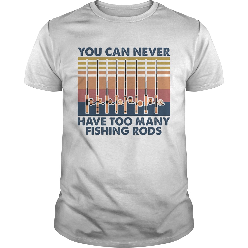 You Can Never Have Too Many Fishing Rods Vintage  Unisex