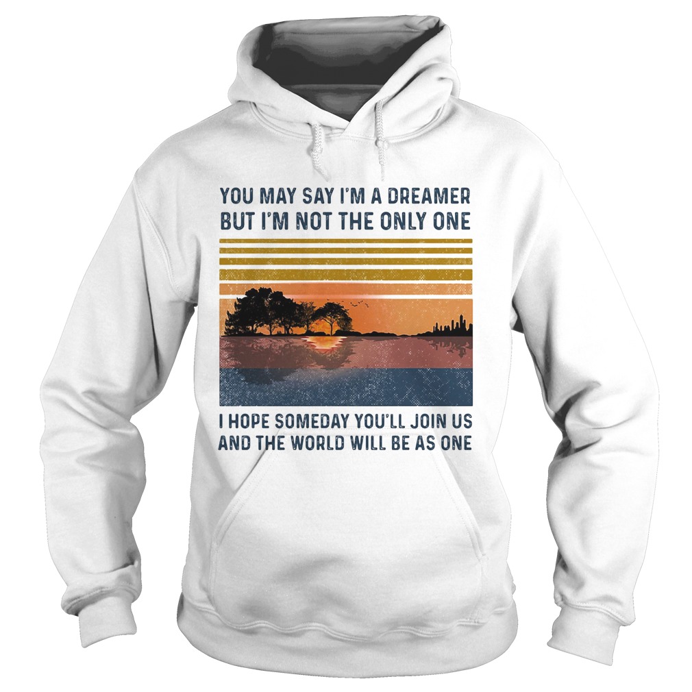 You may say im a dreamer but im the only one i hope someday youll join us vintage retro  Hoodie