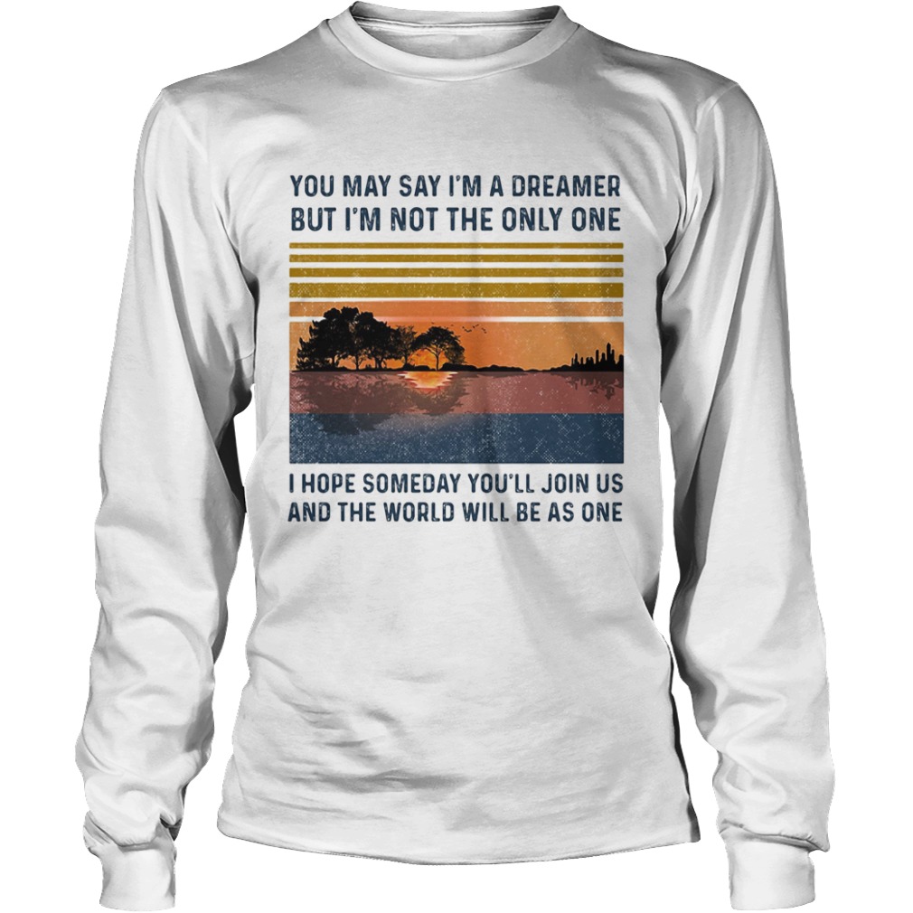 You may say im a dreamer but im the only one i hope someday youll join us vintage retro  Long Sleeve