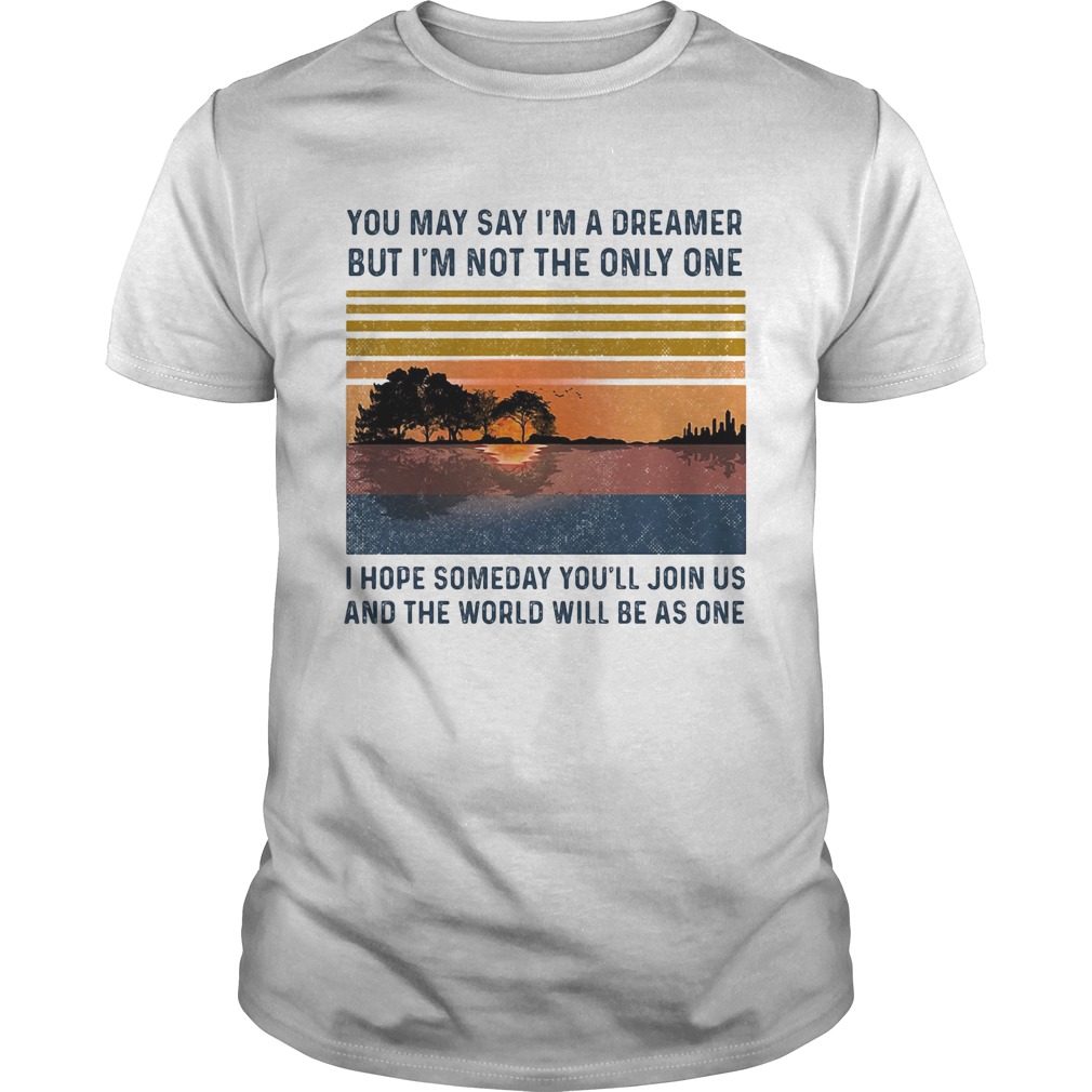 You may say im a dreamer but im the only one i hope someday youll join us vintage retro  Unisex