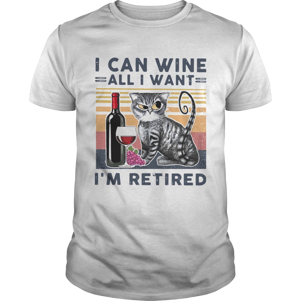 at I Can Wine All I Want Im Retired shirt