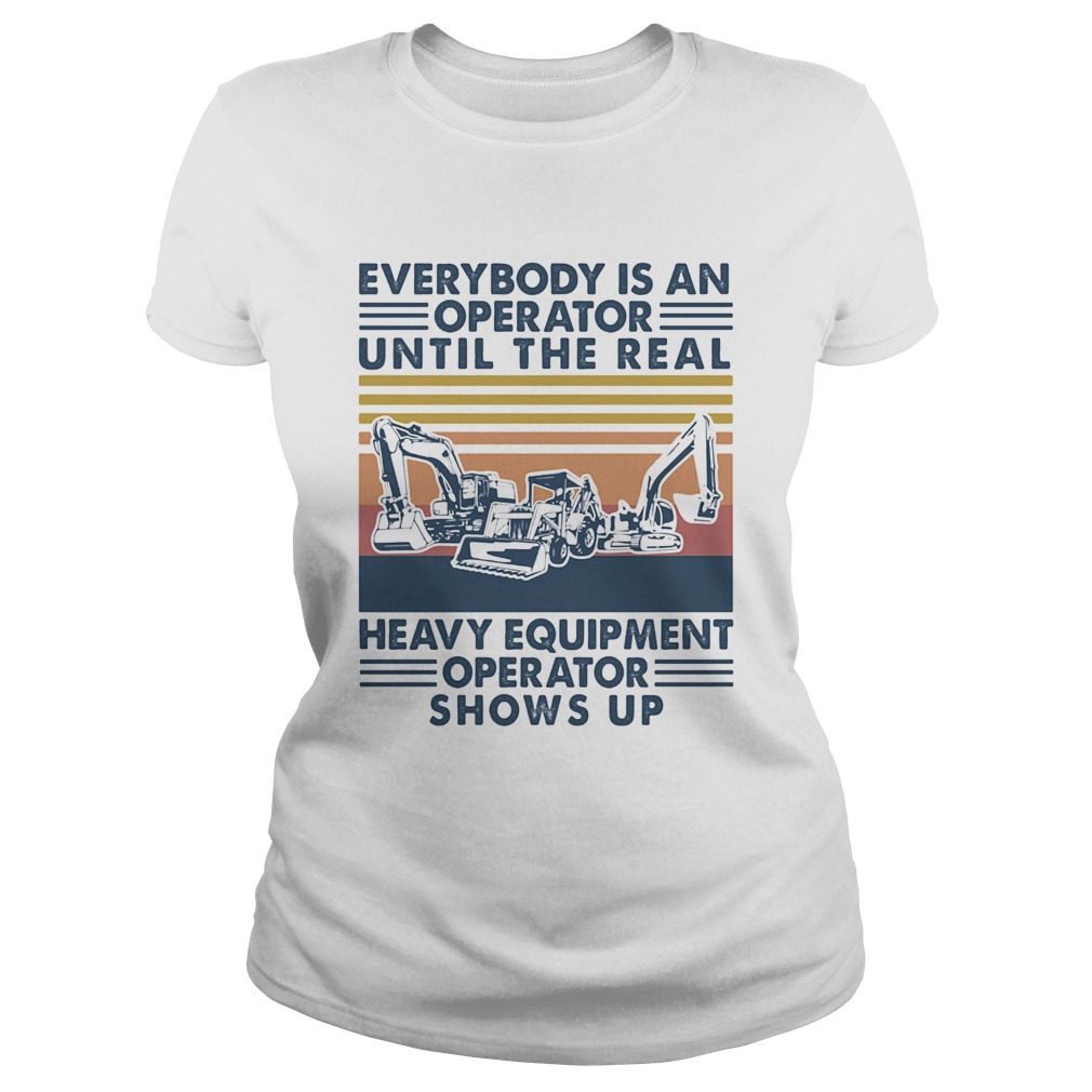 everybody is an operator until the real heavy equipment operator shows up vintage retro  Classic Ladies