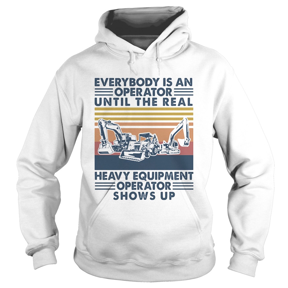 everybody is an operator until the real heavy equipment operator shows up vintage retro  Hoodie