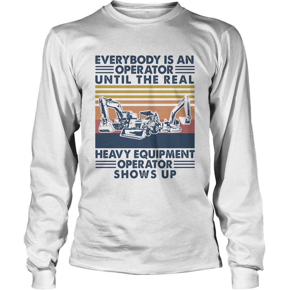 everybody is an operator until the real heavy equipment operator shows up vintage retro  Long Sleeve