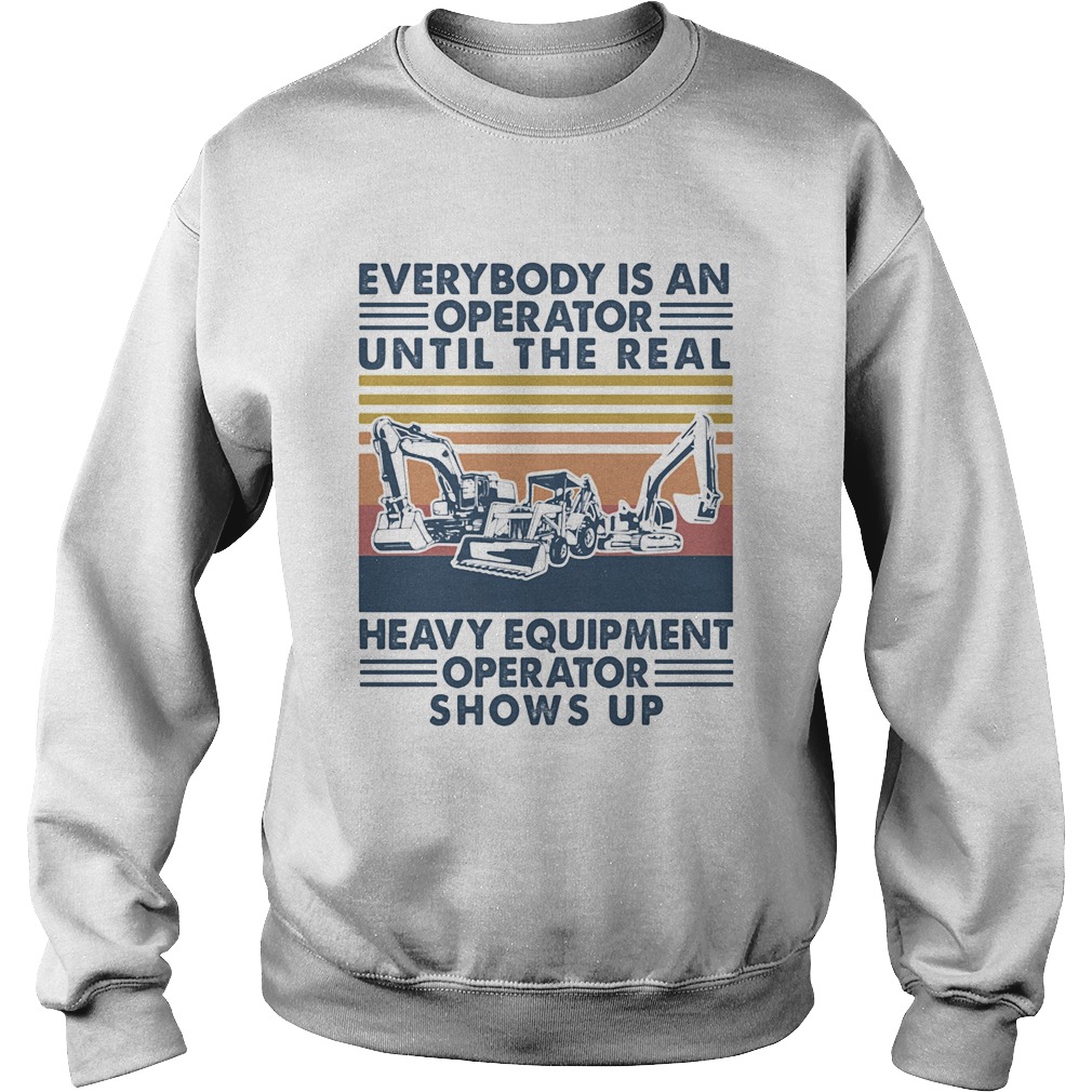 everybody is an operator until the real heavy equipment operator shows up vintage retro  Sweatshirt