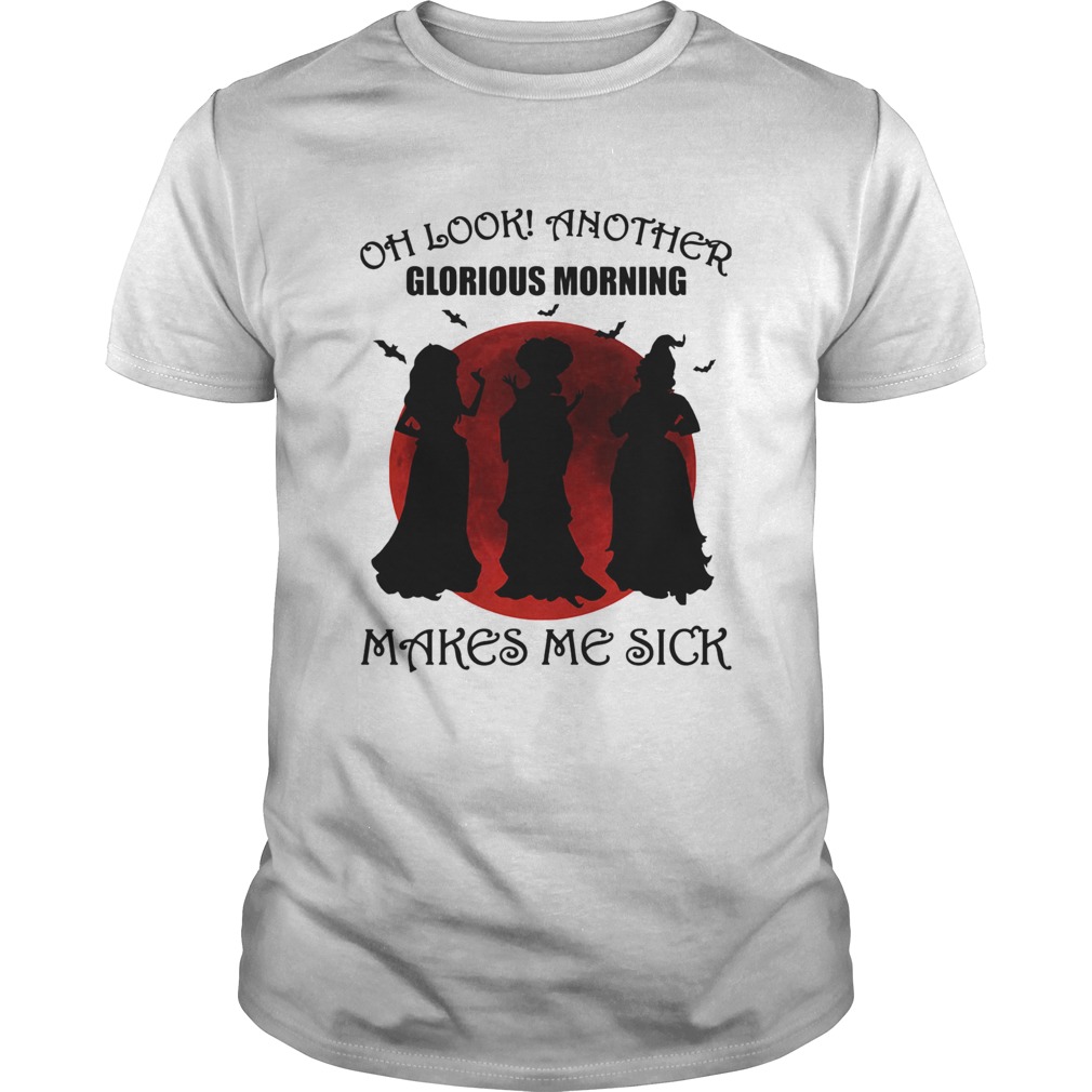 halloween oh look another glorious morning makes me sick shirt