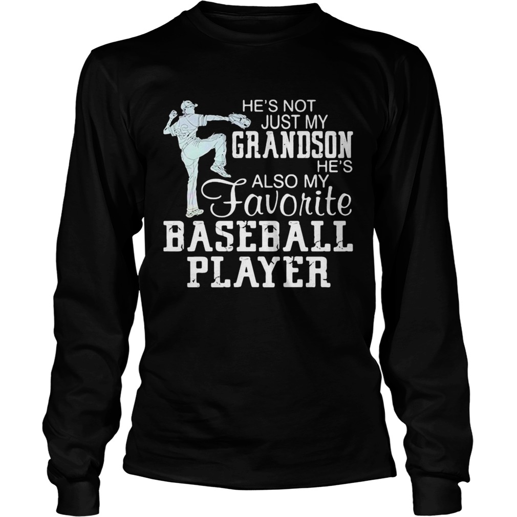 hes not just my grandson hes my favorite baseball player  Long Sleeve