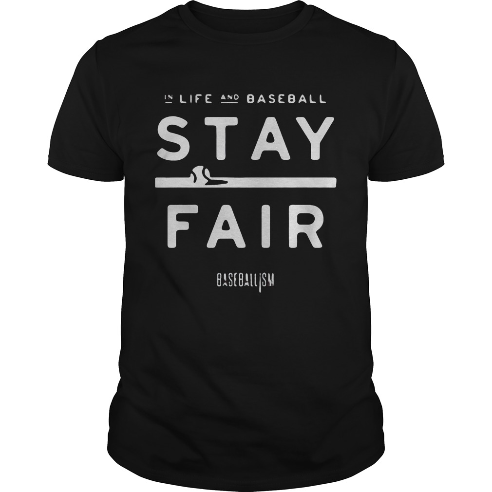 in life and baseball stay fair shirt