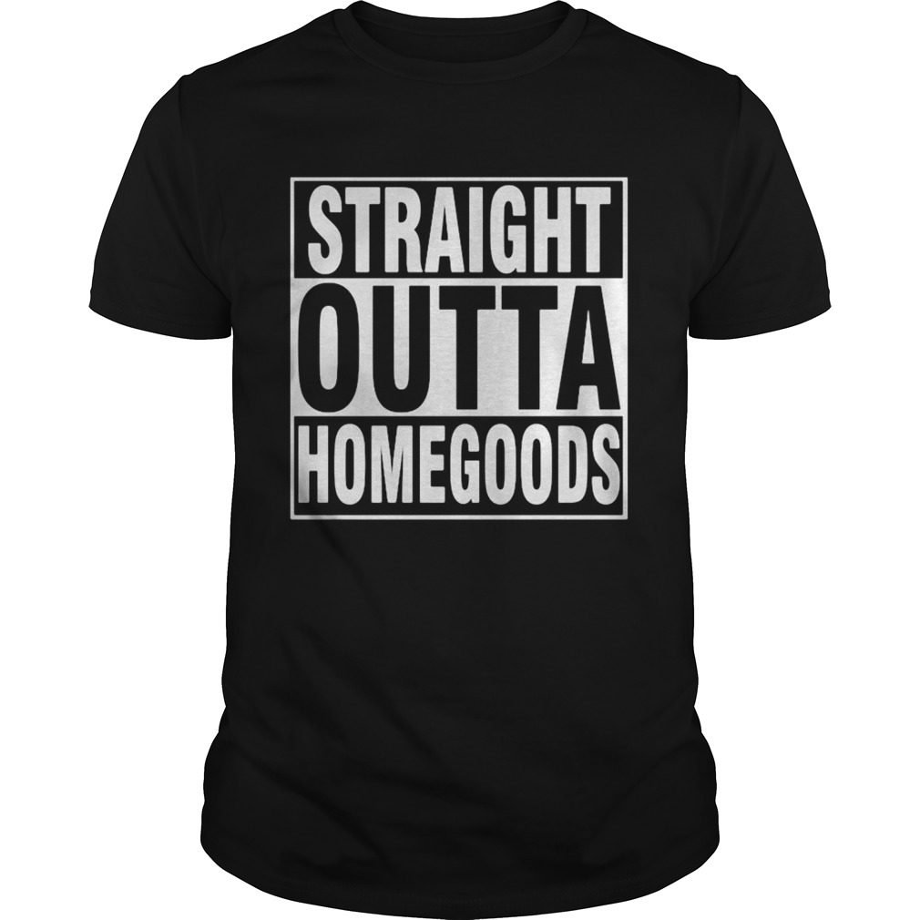 straight outta homegoods shirt