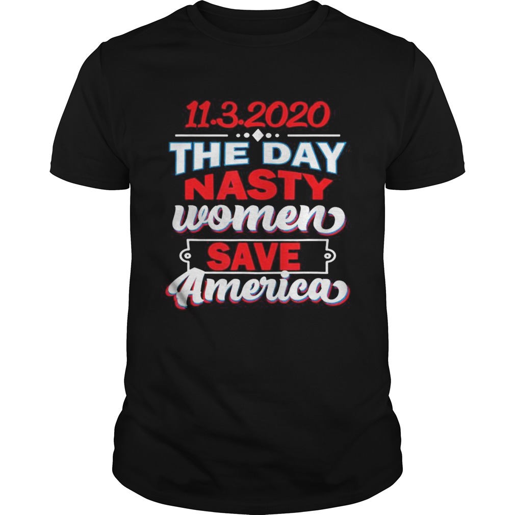 1132020 Day Nasty Women Save America Elections shirt