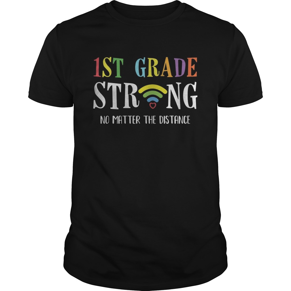 1st Grade Strong No Matter Wifi The Distance shirt