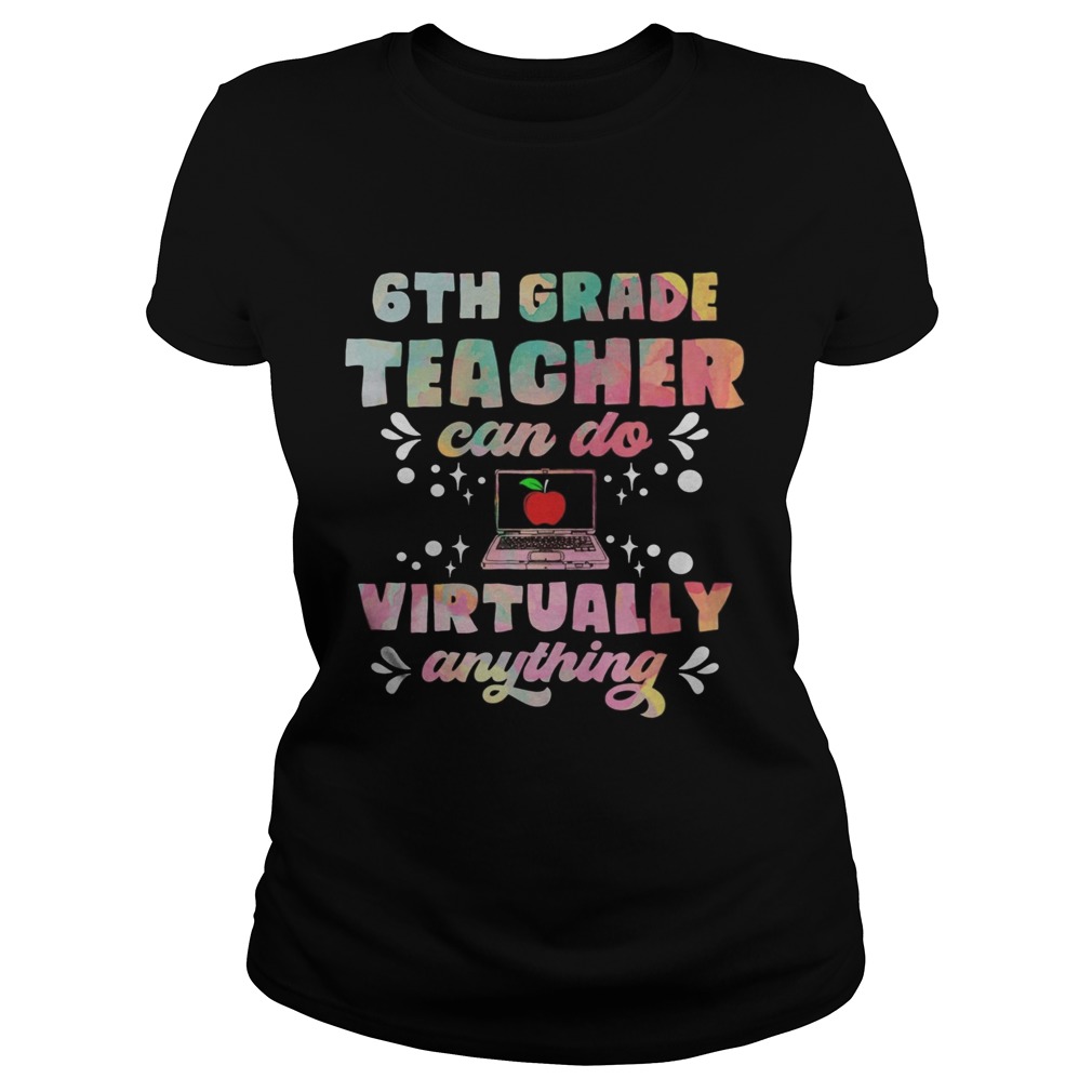 6th Grade Teachers Can Do Virtually Anything Funny Teacher  Classic Ladies