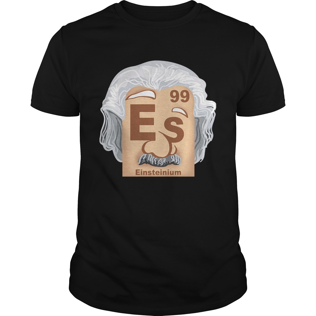 99 Es Einsteinium shirt