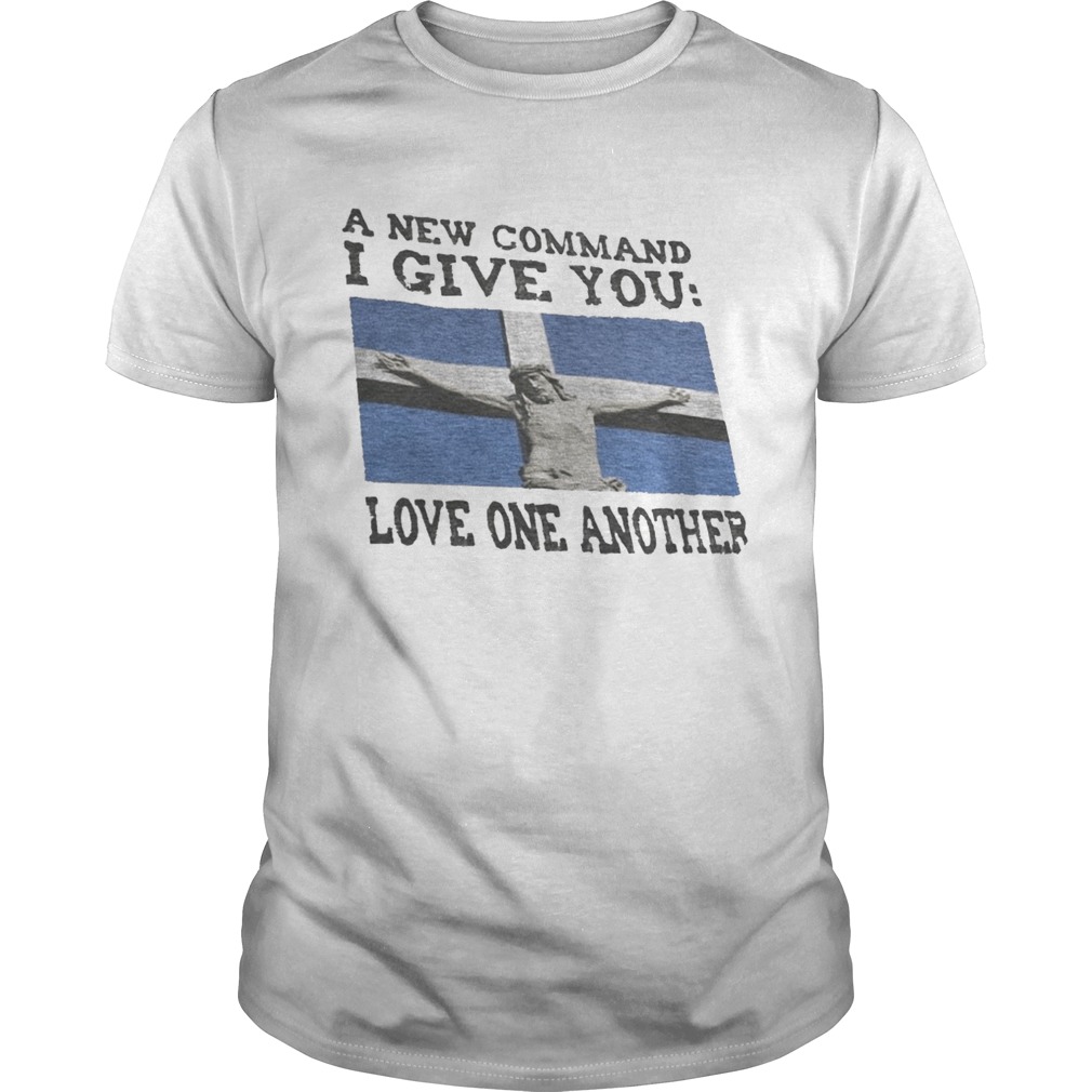 A NEW COMMAND I GIVE YOU LOVE ONE ANOTHER GOD  Unisex