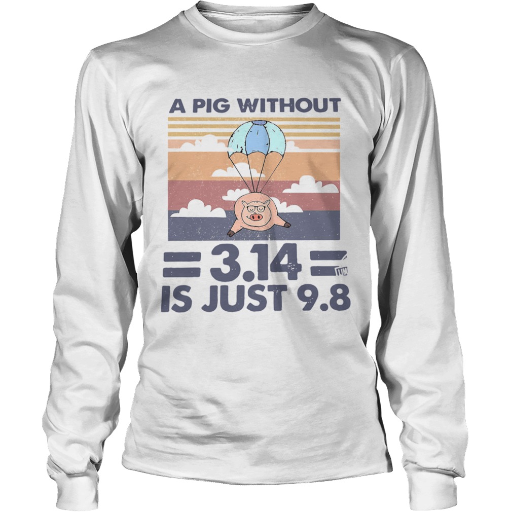 A Pig Without 314 Is Just 98 Vintage  Long Sleeve