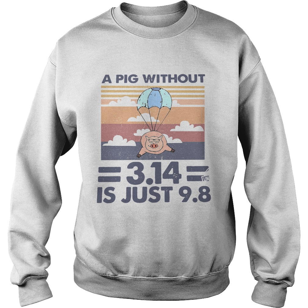 A Pig Without 314 Is Just 98 Vintage  Sweatshirt