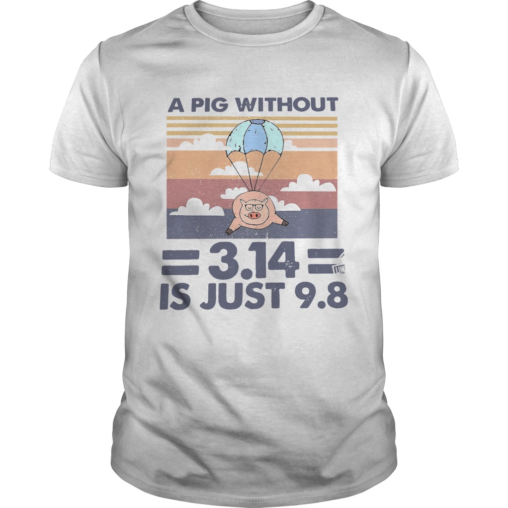 A Pig Without 314 Is Just 98 Vintage  Unisex