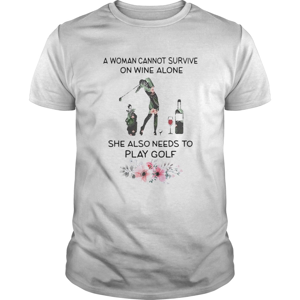 A Woman Cannot Survive On Wine Alone She Also Needs To Play Golf Weed shirt