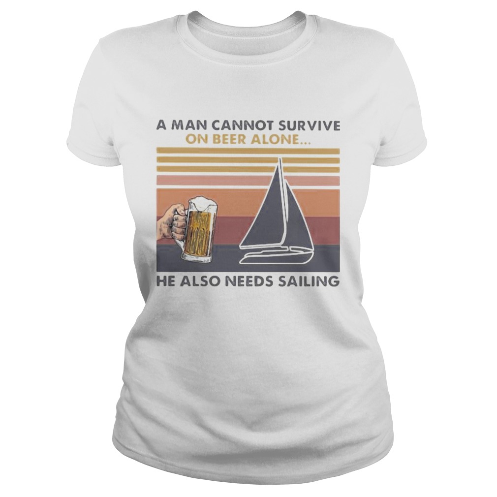 A man cannot survive on beer alone he also needs sailing vintage retro  Classic Ladies