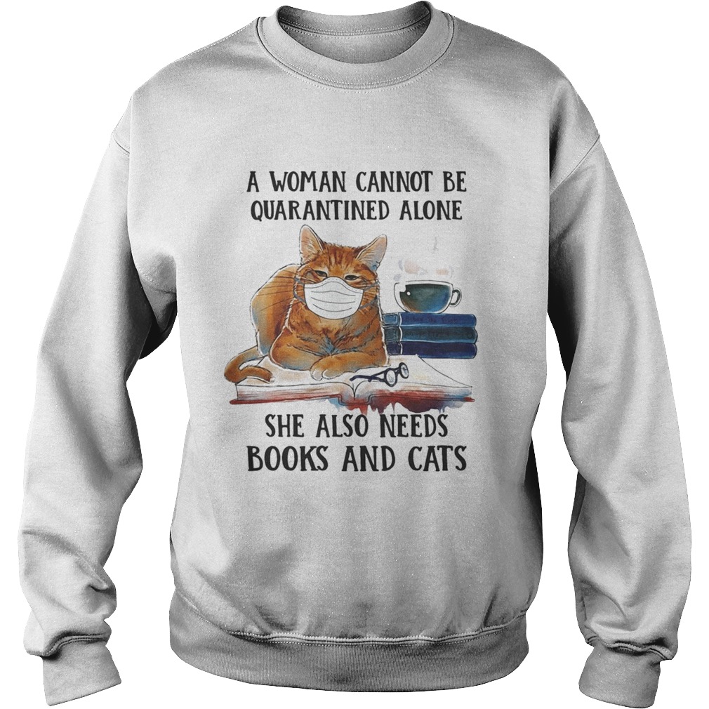 A woman cannot be quarantined alone she also needs books and cat  Sweatshirt