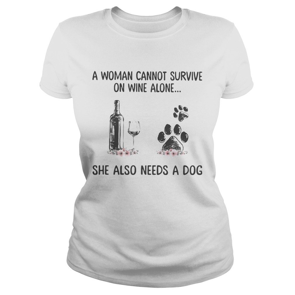 A woman cannot survive wine alone she also needs a paw dog flowers  Classic Ladies