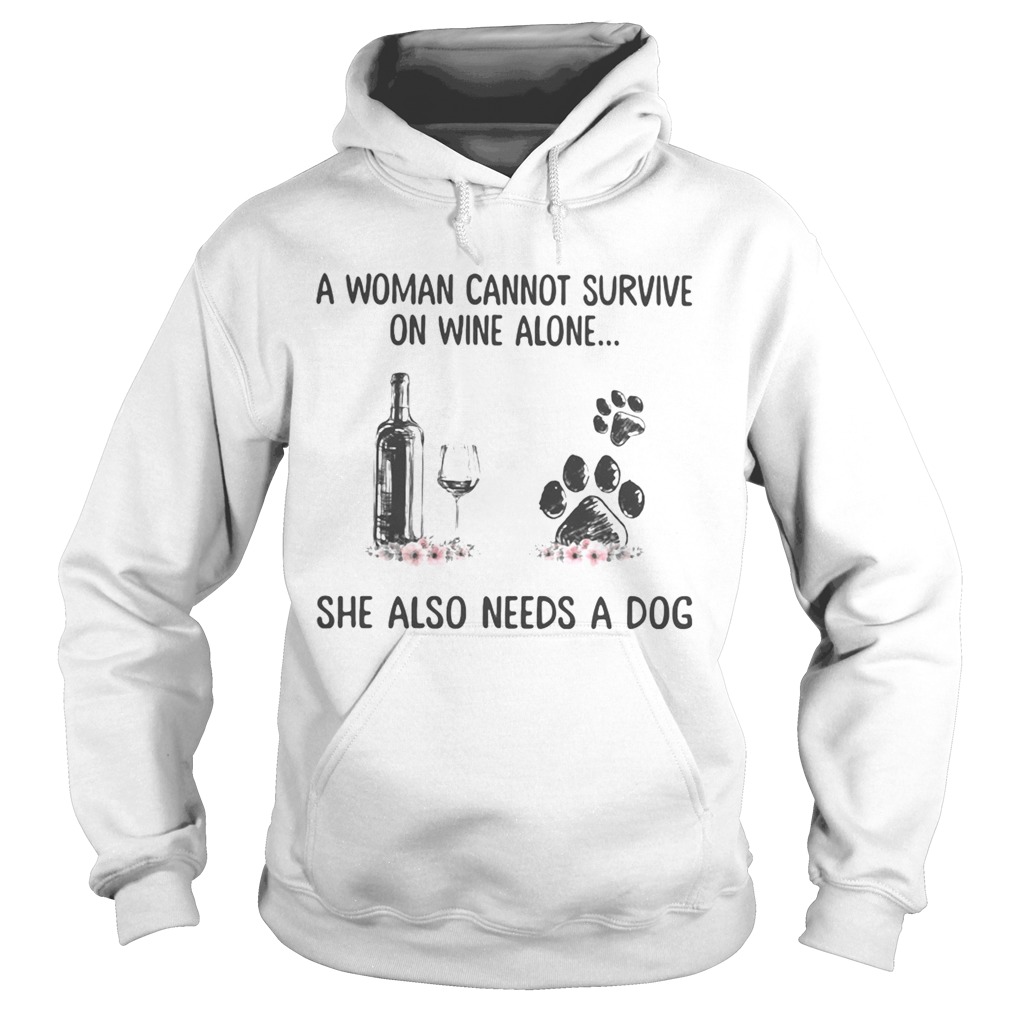 A woman cannot survive wine alone she also needs a paw dog flowers  Hoodie